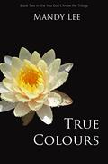 True Colours (You Don't Know Me #2) by Mandy Lee