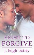 Fight to Forgive (Letting Go #3) by J. Leigh Bailey