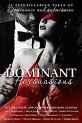 Dominant Persuasions Anthology: 12 tales of D/s, where mastery meets passion by Doris O'Connor