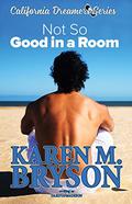 (Not So) Good in a Room (California Dreamers #1) by Dakota Madison