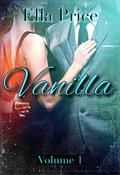 Vanilla: Volume 1 (Vanilla #1) by Ella Price