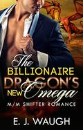 The Billionaire Dragon’s New Omega by E.J. Waugh