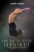 Like You've Never Been Hurt (Dance, Love, Live #2) by Jaime Samms