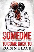 Someone To Come Back To: Book One In The Omega Security Series by Roisin Black