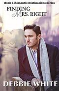Finding Mrs. Right (Romantic Destinations #1) by Debbie White