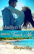 When You Touch Me (Barefoot Bay World #1) by Marilyn Baxter
