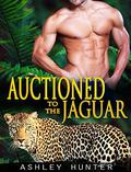 Auctioned To The Jaguar (Wild Shifters #6) by Ashley Hunter