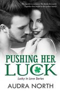 Pushing Her Luck (Lucky in Love #1) by Audra North