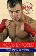 Jacob Exposed: Jacob Exposed Marco's MMA Boys 5 by S.M. Donaldson