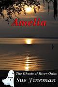 Amelia (Ghosts of River Oaks #5) by Sue Fineman
