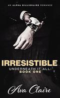 Irresistible (Underneath It All #1) by Ava Claire