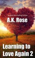 Learning to Love Again 2 by A.K. Rose