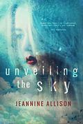Unveiling the Sky (Unveiling #1) by Jeannine Allison