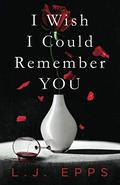 I Wish I Could Remember You by L.J. Epps