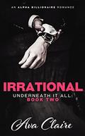 Irrational (Underneath It All #2) by Ava Claire