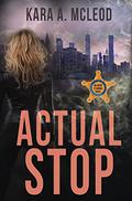 Actual Stop (Agent O’Connor #1) by Kara A. McLeod