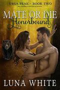 Mate or Die: Honorbound (Ursa Peak #2) by Luna White