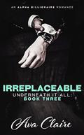 Irreplaceable (Underneath It All #3) by Ava Claire