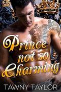 Prince Not So Charming: A Royal Love Story by Tawny Taylor