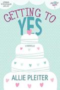 Getting to Yes (Sweet City Hearts #1) by Allie Pleiter