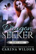 Dragon Seeker, Part 1 (Dragon Seeker #1) by Carina Wilder