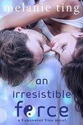 An Irresistible Force (Vancouver Vice #2) by Melanie Ting