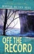 Off the Record by Bonnie Hearn Hill