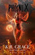 The Phoenix (Daughters of Destiny #4) by K.R. Grace