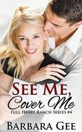 See Me, Cover Me: Full Heart Ranch Series #4 by Barbara Gee