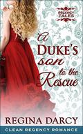 A Duke's son to the rescue (Regency Tales #4) by Regina Darcy