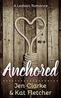 Anchored: A Lesbian Romance by Kat Fletcher
