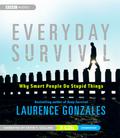 Everyday Survival: Why Smart People Do Stupid Things by Laurence Gonzales