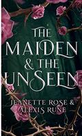 The Maiden & The Unseen by Jeanette Rose