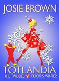 Totlandia: Book 6  (Contemporary Romance): The Twosies - Winter by Josie Brown