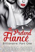 The Pretend Fiancé - Billionaire - Part 1  (Troubled Heart of the Billionaire) by Sierra Rose