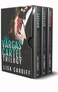 The Vargas Cartel Trilogy: Books 1 - 3 by Lisa Cardiff
