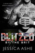 Blitzed by the Brit: A Secret Baby Sports Romance by Jessica Ashe
