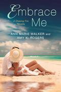 Embrace Me (Chasing Fire #3.5) by Amy K. Rogers