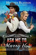 Ask Me to Marry You (Brides of Evergreen #2) by Heather Blanton