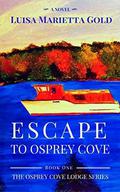 Escape to Osprey Cove: Book 1 of The Osprey Cove Lodge Series by Luisa Marietta Gold