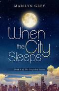 When the City Sleeps (Unspoken #6) by Marilyn Grey