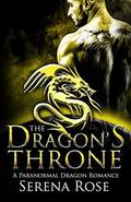 The Dragon's Throne: A Paranormal Dragon Shifter Romance by Serena Rose