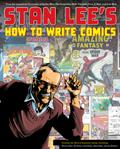 Stan Lee's How to Write Comics: From the Legendary Co-Creator of Spider-Man, the Incredible Hulk, Fantastic Four, X-Men, and Iron Man by Gil Kane