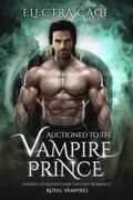 Auctioned to the Vampire Prince (Royal Vampires #2) by Electra Cage
