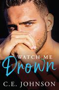 Watch Me Drown by C.E. Johnson
