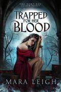 Trapped for Her Blood (The Vampires' Illuminant #2) by Mara Leigh