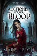 Auctioned for Her Blood (The Vampires' Illuminant #1) by Mara Leigh