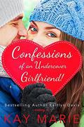 Confessions of an Undercover Girlfriend! by Kay Marie