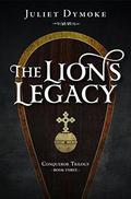 The Lion's Legacy (Conqueror Trilogy #3) by Juliet Dymoke