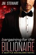 Bargaining for the Billionaire (Seattle Bachelors #3) by J.M. Stewart